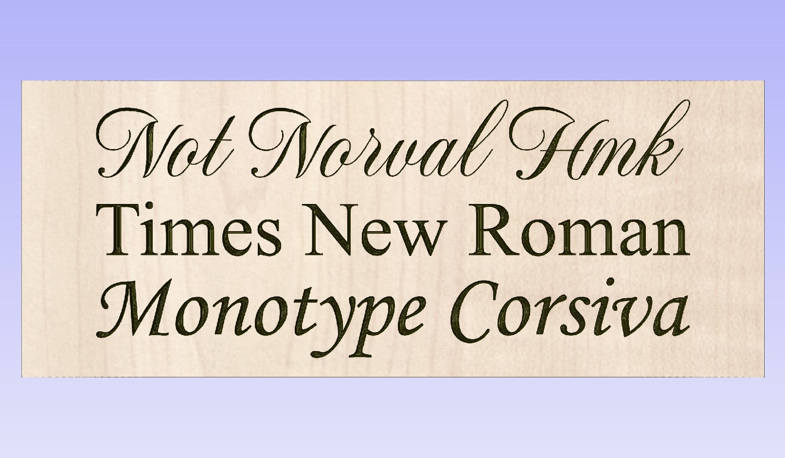 Three text options Not Norval HMK, Monotype Corsiva, and Times New Roman. These are used for the personalization of the urns for cremation.