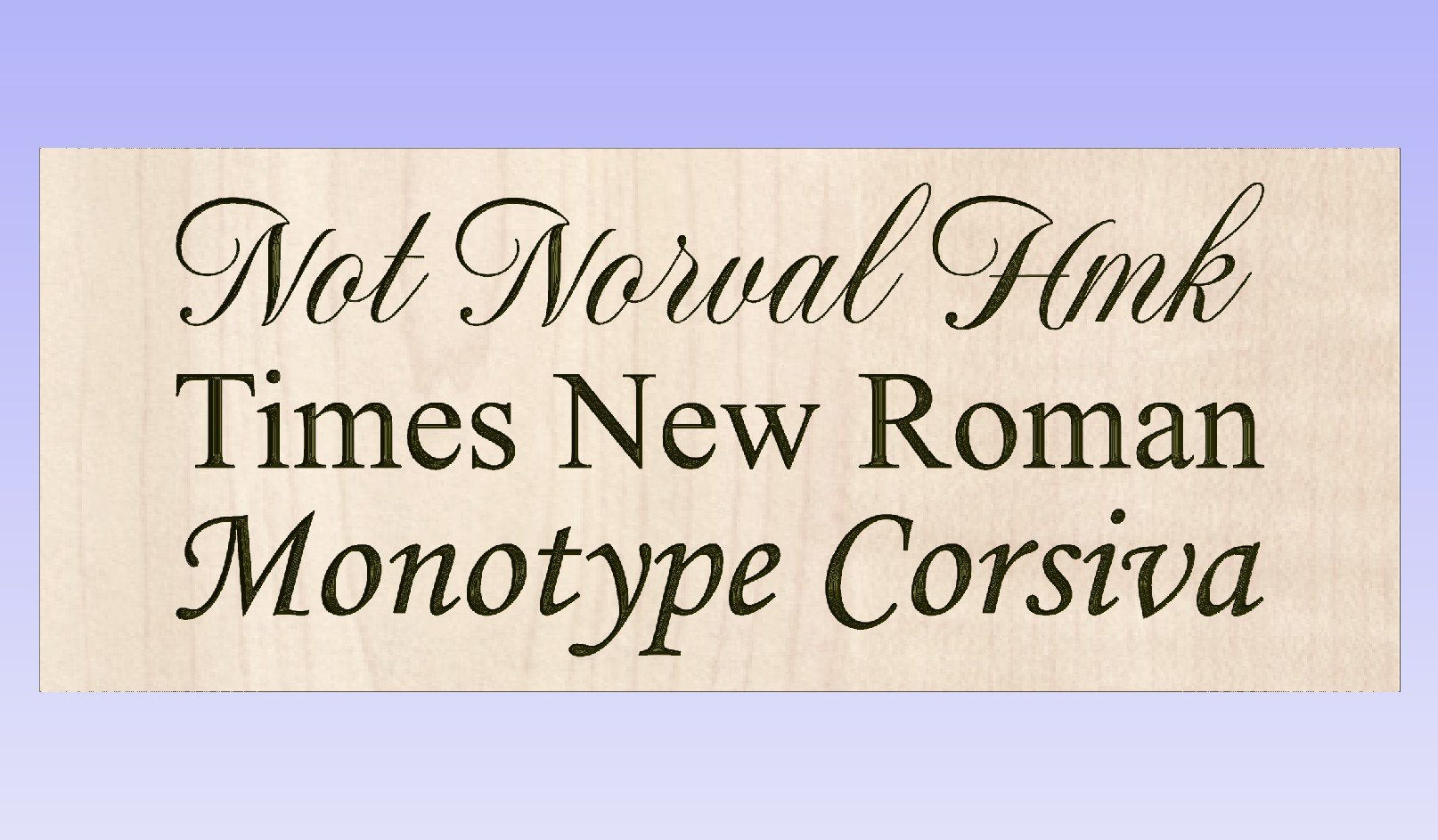 Shows the font differences for each offered option for the inscriptions. The choices are Not Norval HMK (flourished script text), Times New Roman (basic serif font), and Monotype Corsiva (a non-script font with a cursive style).